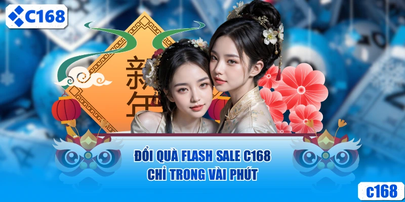 Đổi quà Flash sale C168 chỉ trong vài phút